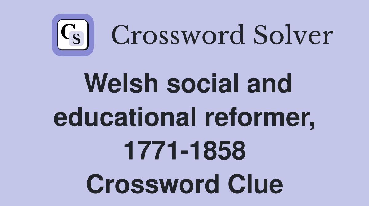 Welsh social and educational reformer, 1771-1858 Crossword Clue