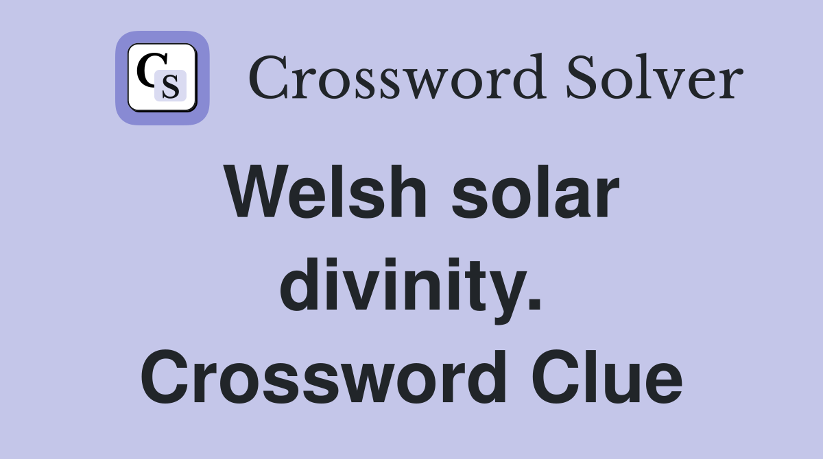 Welsh solar divinity. Crossword Clue