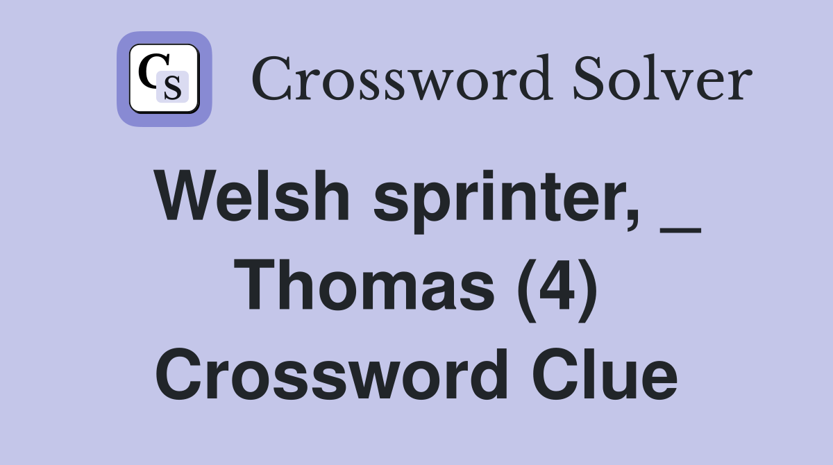 Welsh sprinter, _ Thomas (4) Crossword Clue