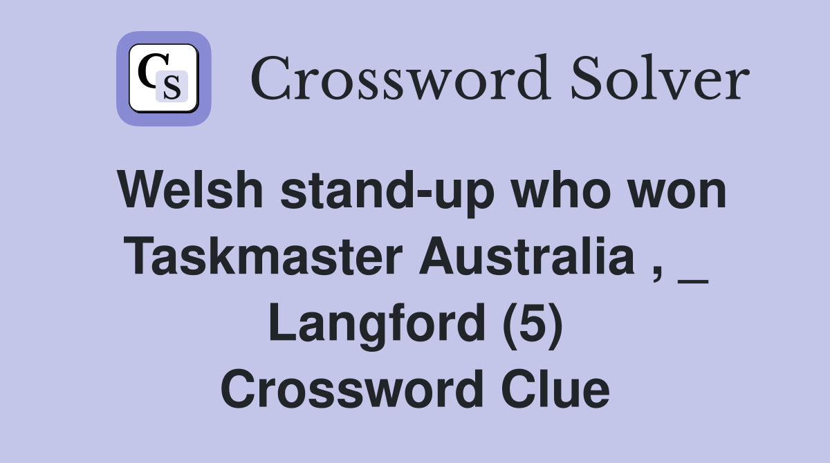 Welsh stand-up who won Taskmaster Australia , _ Langford (5) Crossword Clue