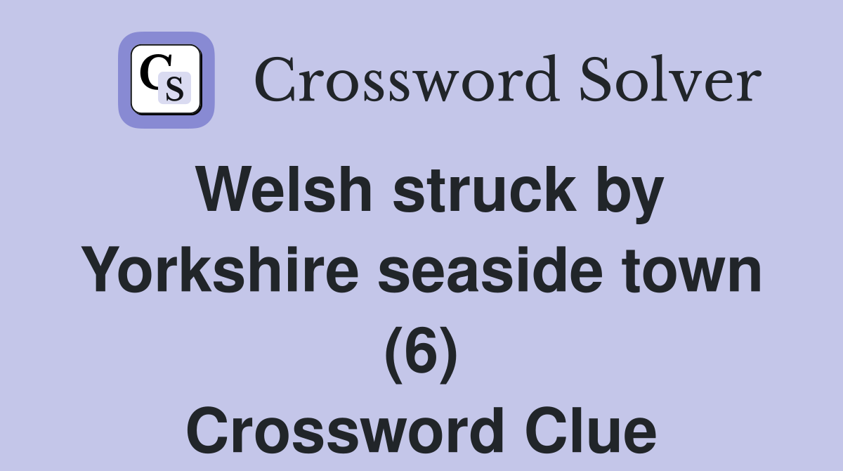 Welsh struck by Yorkshire seaside town (6) Crossword Clue