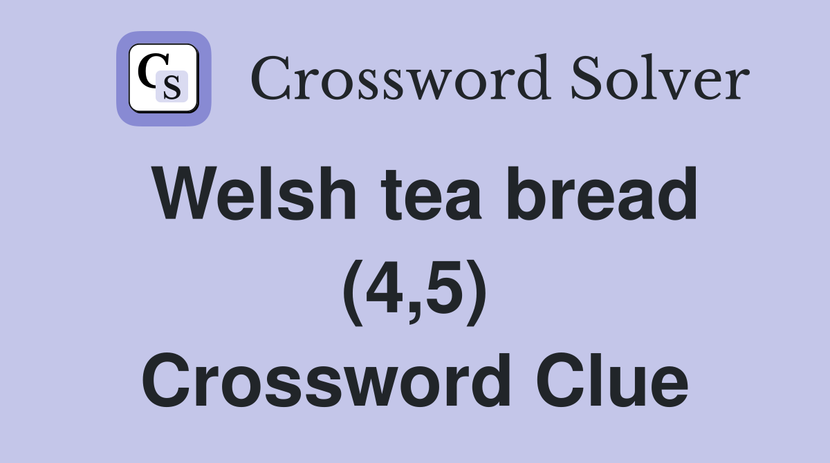 Welsh tea bread (4,5) Crossword Clue