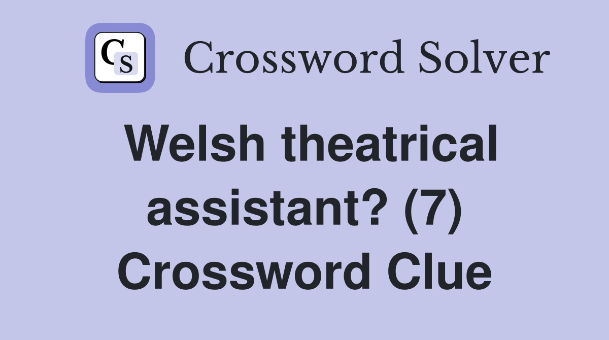 Welsh theatrical assistant? (7) Crossword Clue