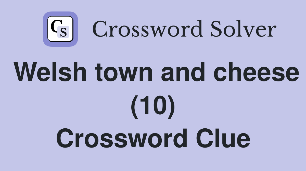 Welsh town and cheese (10) Crossword Clue