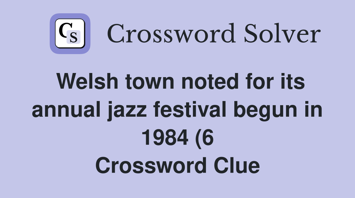 Welsh town noted for its annual jazz festival begun in 1984 (6 Welsh town noted for its annual jazz festival begun in 1984 (6