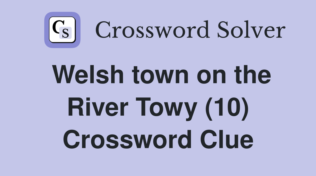 Welsh town on the River Towy (10) Crossword Clue