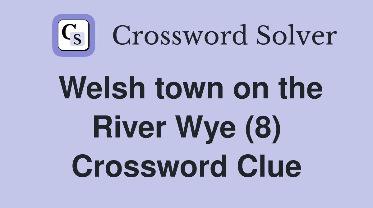 Welsh town on the River Wye (8) Crossword Clue