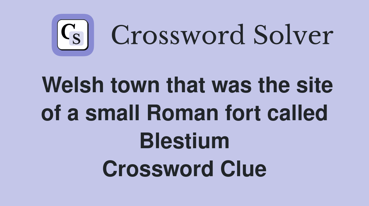 Welsh town that was the site of a small Roman fort called Blestium Crossword Clue