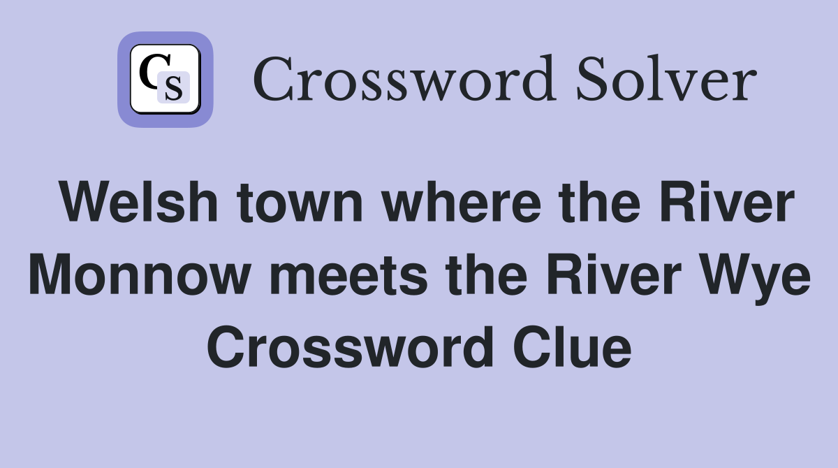 Welsh town where the River Monnow meets the River Wye Crossword Clue