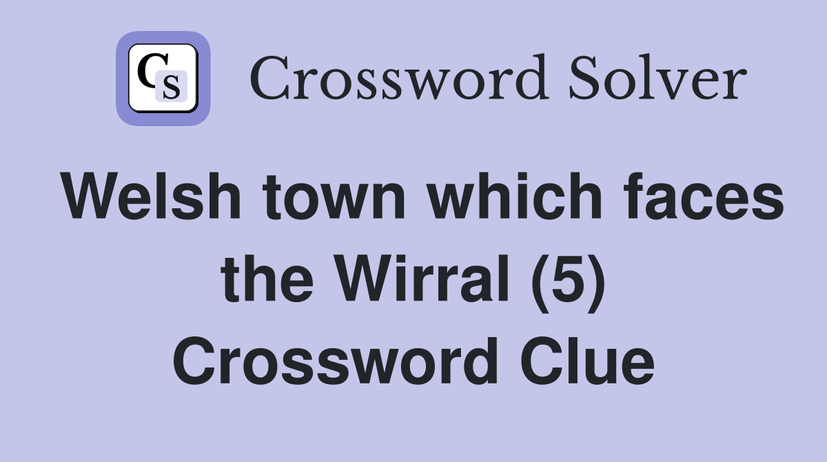 Welsh town which faces the Wirral (5) Crossword Clue