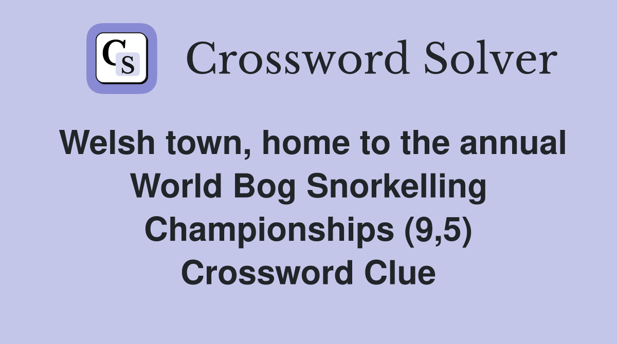 Welsh town, home to the annual World Bog Snorkelling Championships (9,5) Crossword Clue