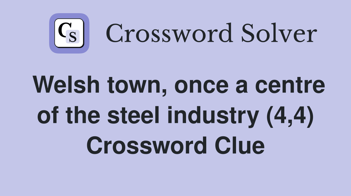 Welsh town, once a centre of the steel industry (4,4) Crossword Clue