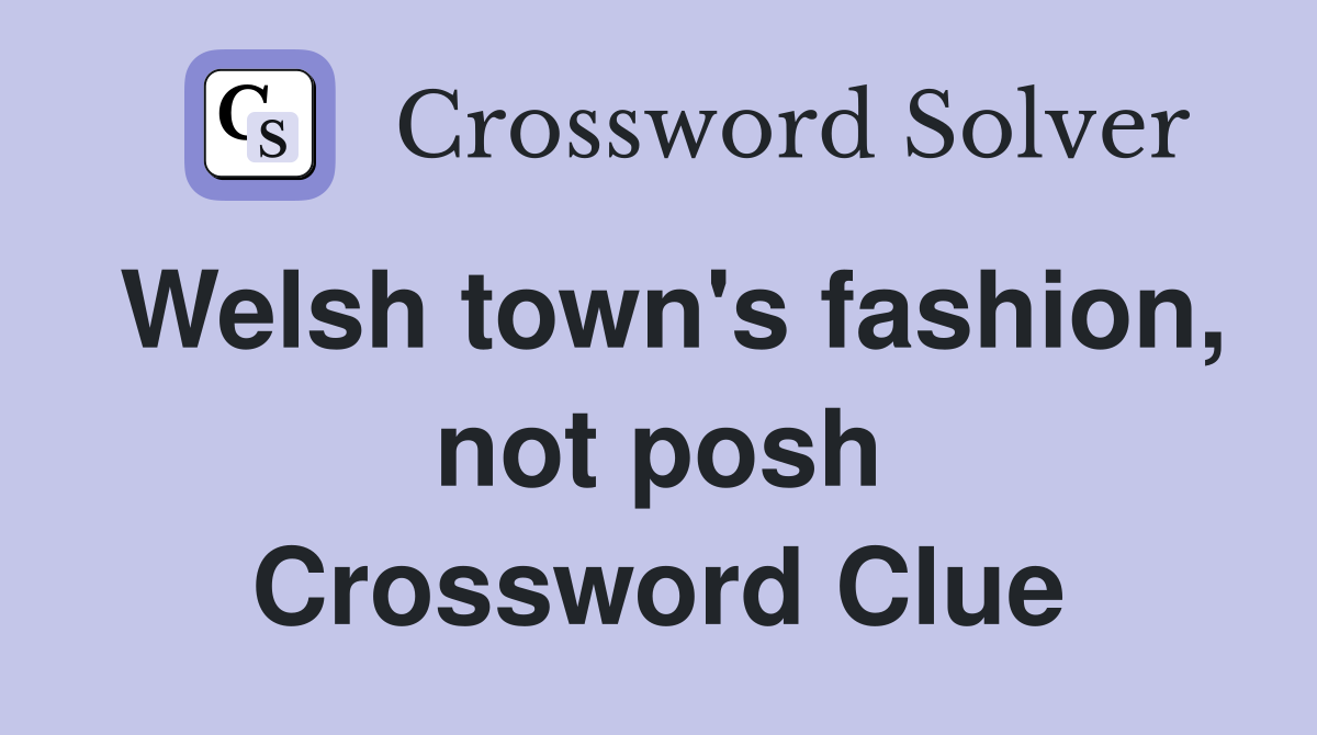 Welsh town's fashion, not posh Crossword Clue