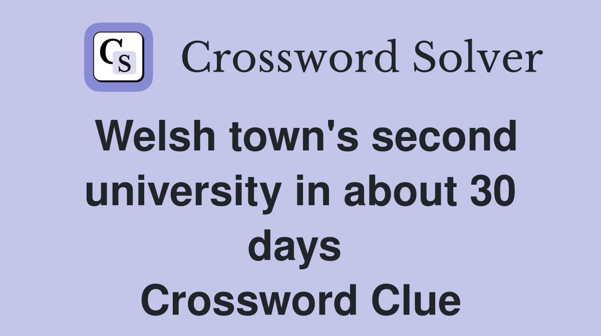 Welsh town's second university in about 30 days  Crossword Clue