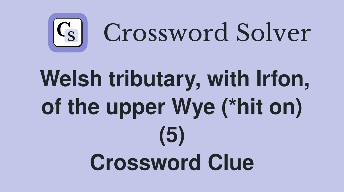 Welsh tributary, with Irfon, of the upper Wye (*hit on) (5) Crossword Clue