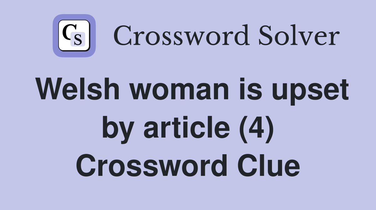 Welsh woman is upset by article (4) Crossword Clue
