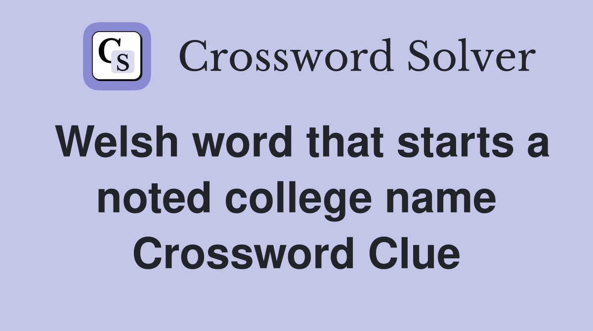 Welsh word that starts a noted college name Crossword Clue