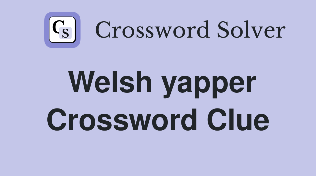 Welsh yapper Crossword Clue