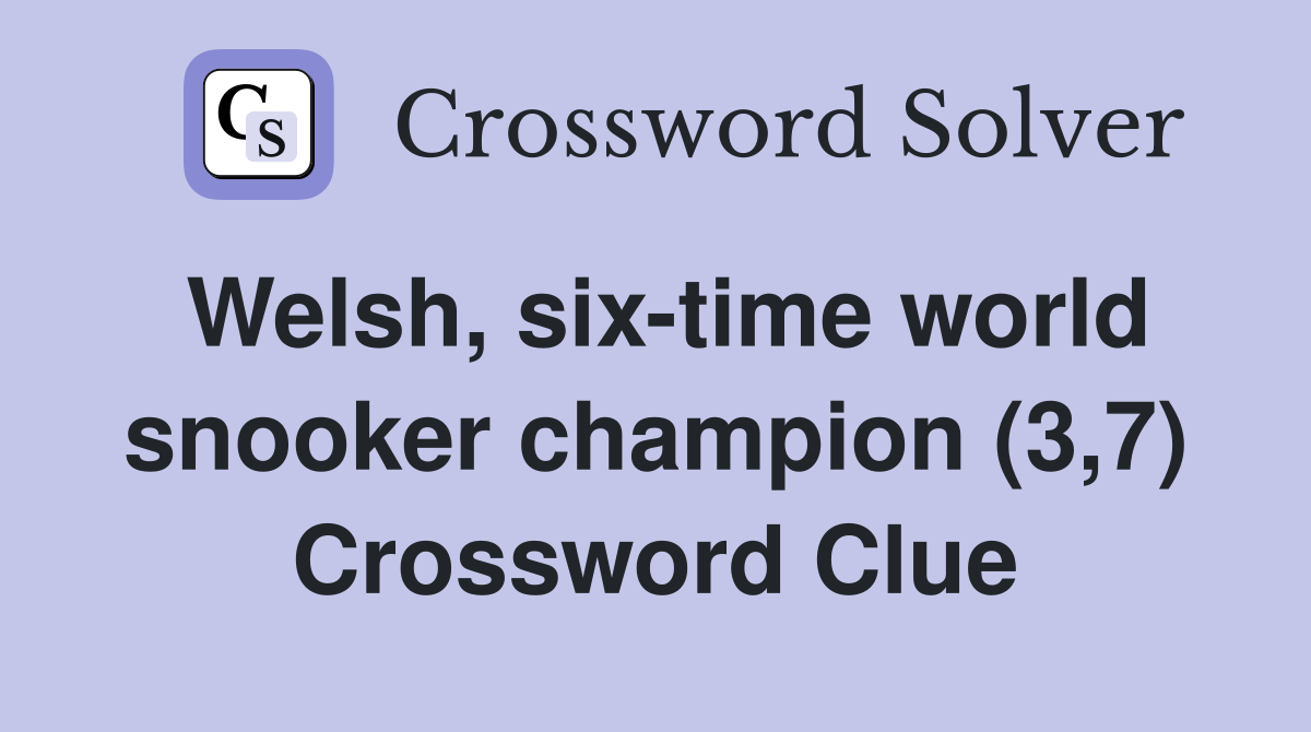 Welsh, six-time world snooker champion (3,7) Crossword Clue