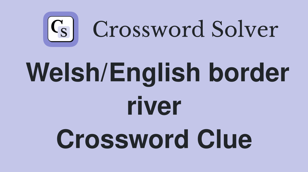Welsh/English border river Crossword Clue