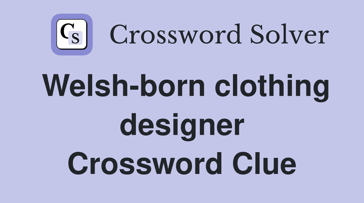 Welsh-born clothing designer Crossword Clue