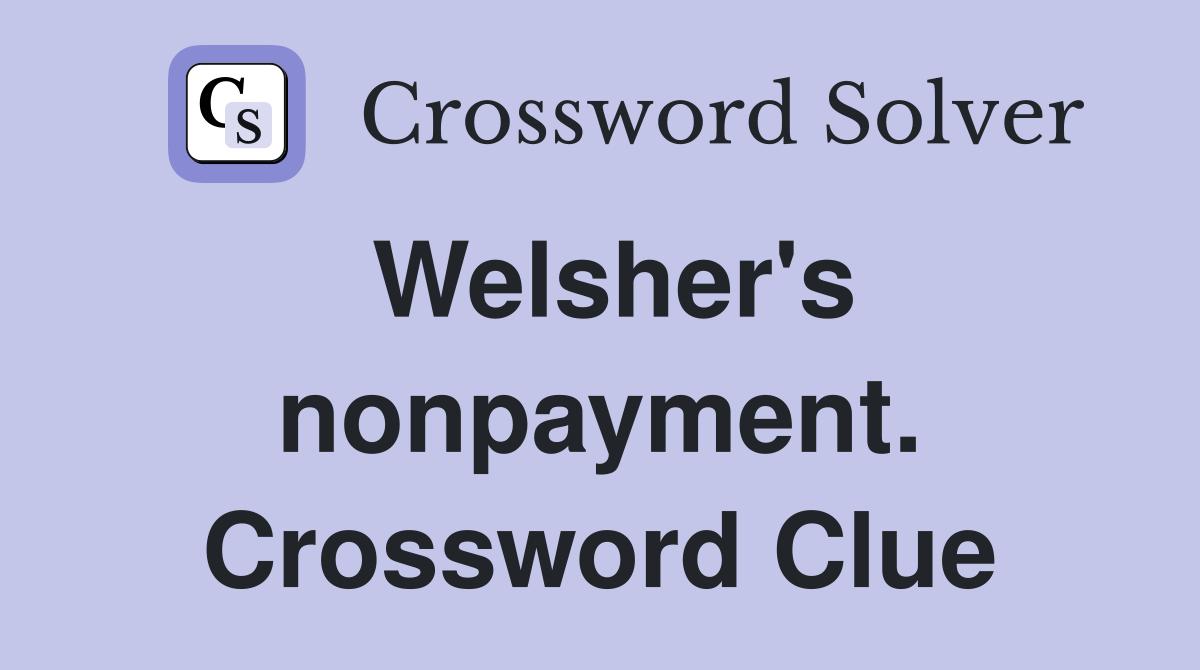Welsher's nonpayment. Crossword Clue