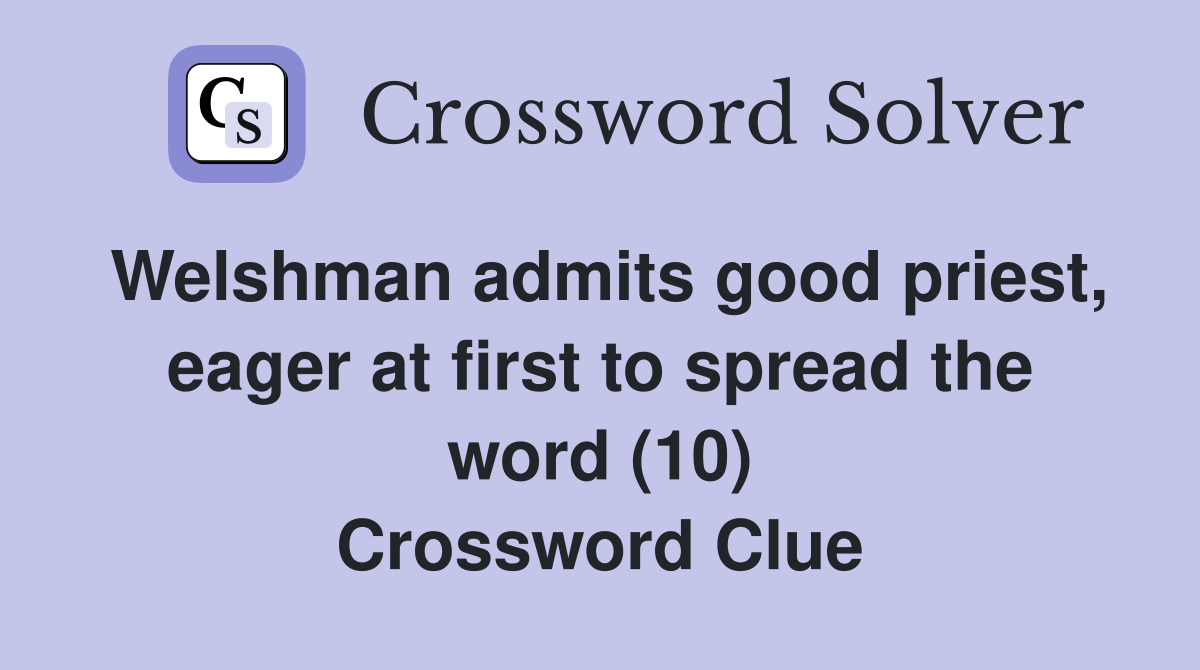Welshman admits good priest, eager at first to spread the word (10) Crossword Clue