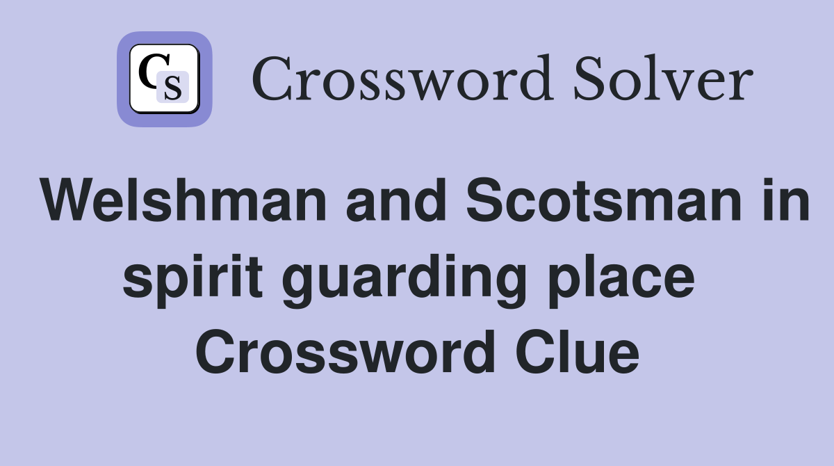 Welshman and Scotsman in spirit guarding place  Crossword Clue