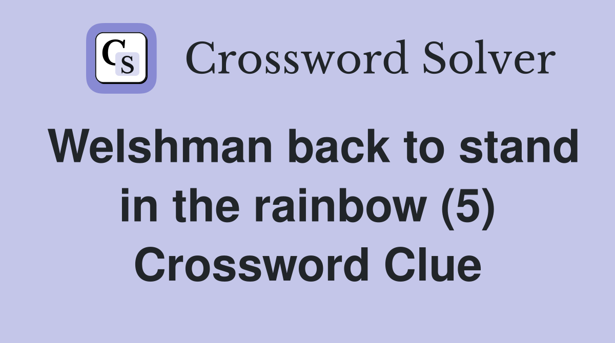 Welshman back to stand in the rainbow (5) Crossword Clue