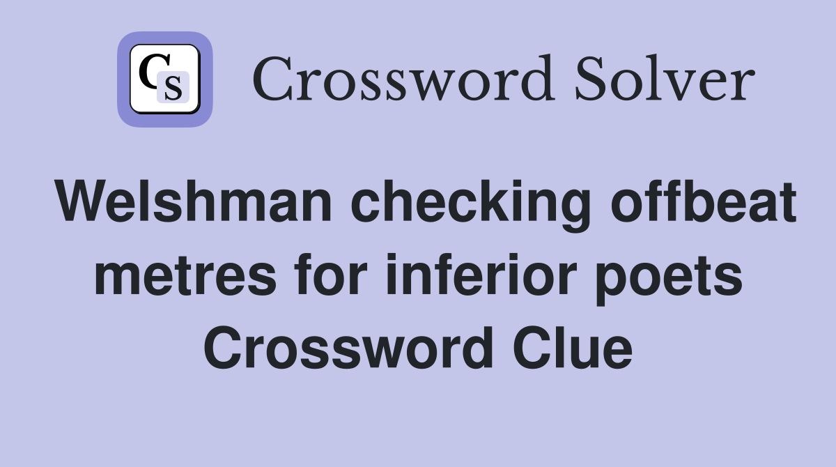 Welshman checking offbeat metres for inferior poets Crossword Clue