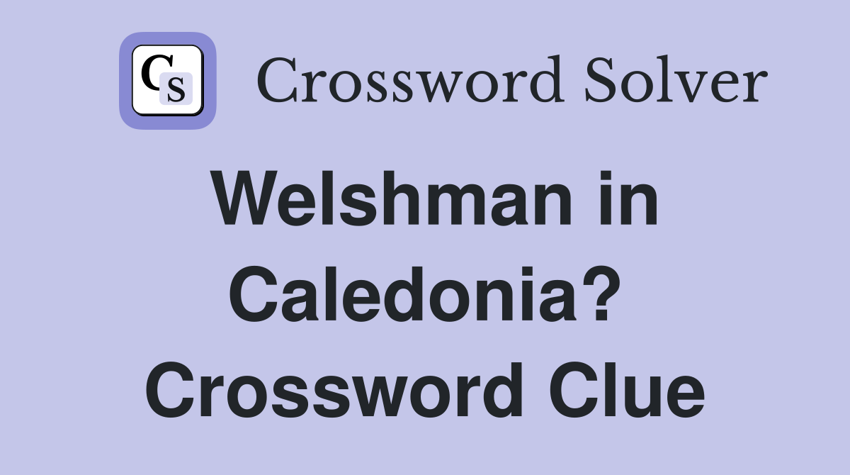 Welshman in Caledonia? Crossword Clue