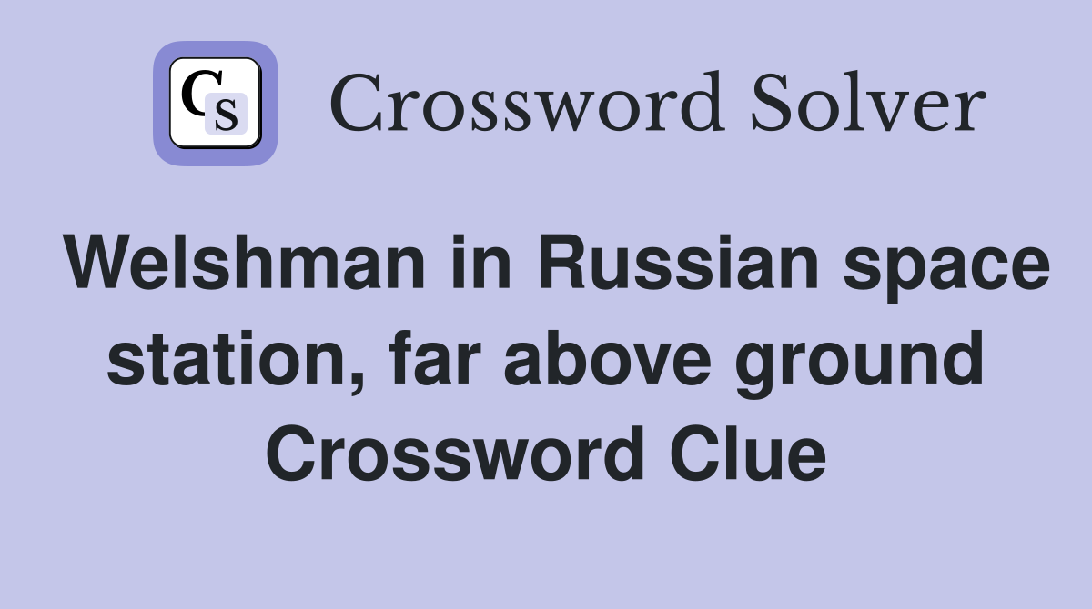 Welshman in Russian space station, far above ground Crossword Clue