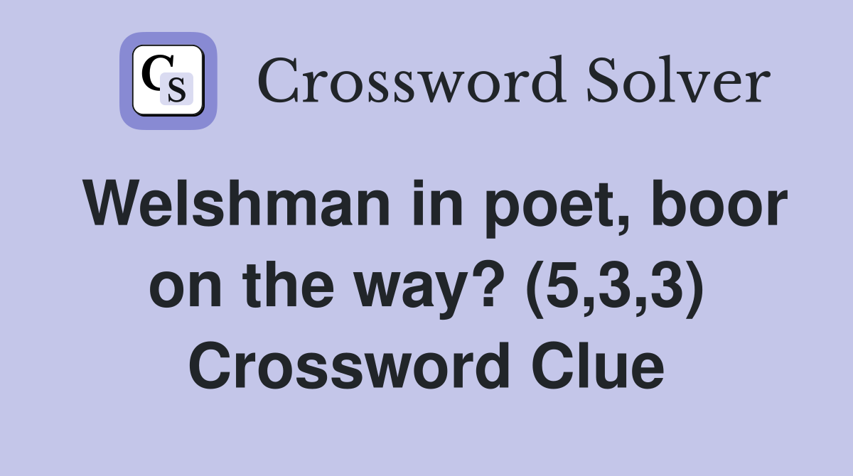 Welshman in poet, boor on the way? (5,3,3) Crossword Clue
