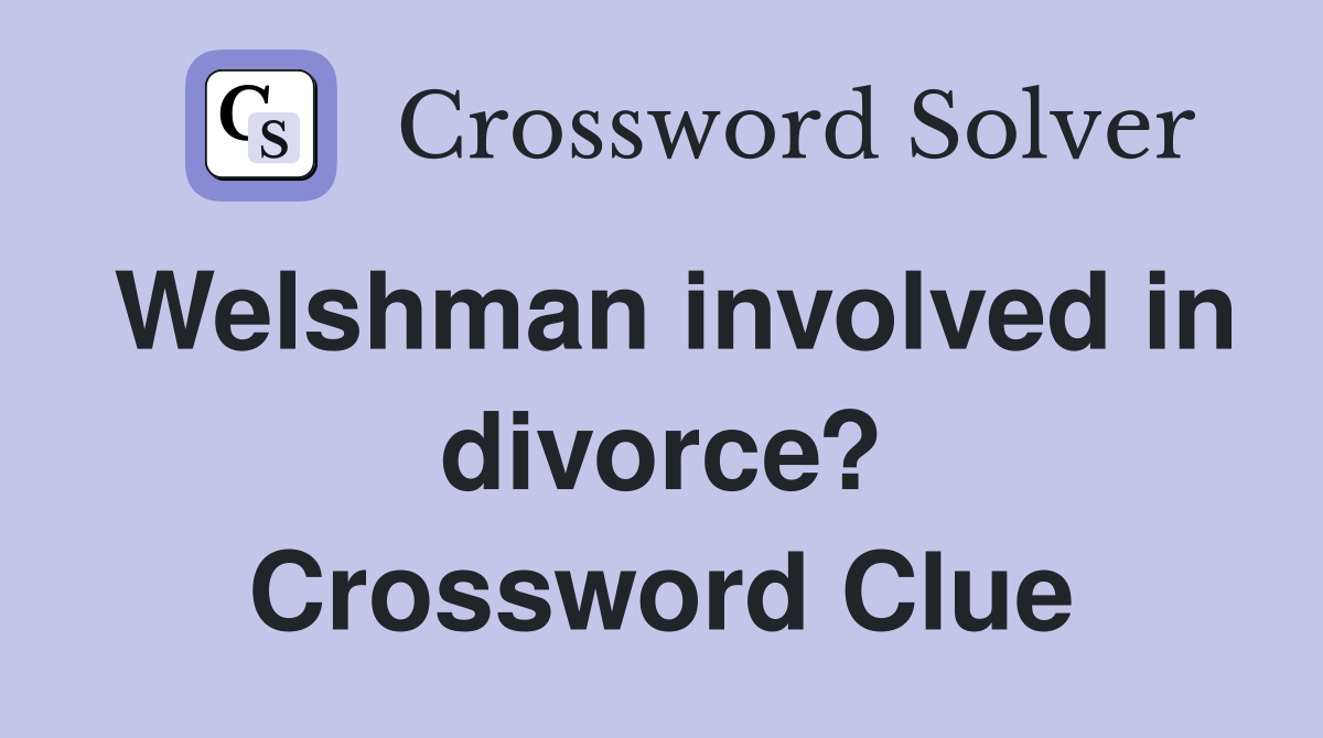 Welshman involved in divorce? Crossword Clue