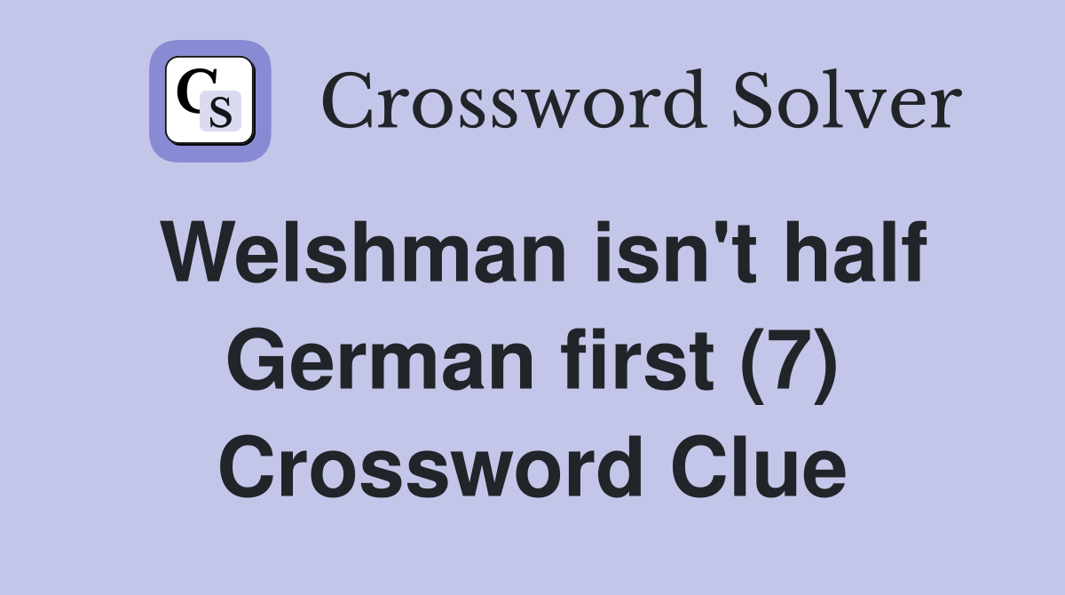 Welshman isn't half German first (7) Crossword Clue