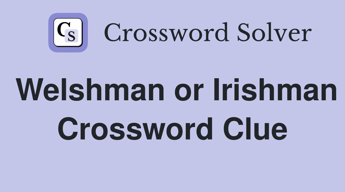 Welshman or Irishman Crossword Clue