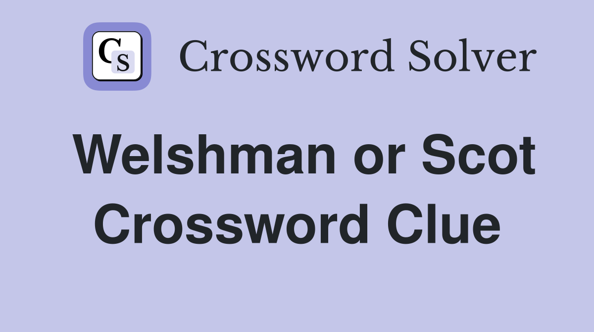 Welshman or Scot Crossword Clue
