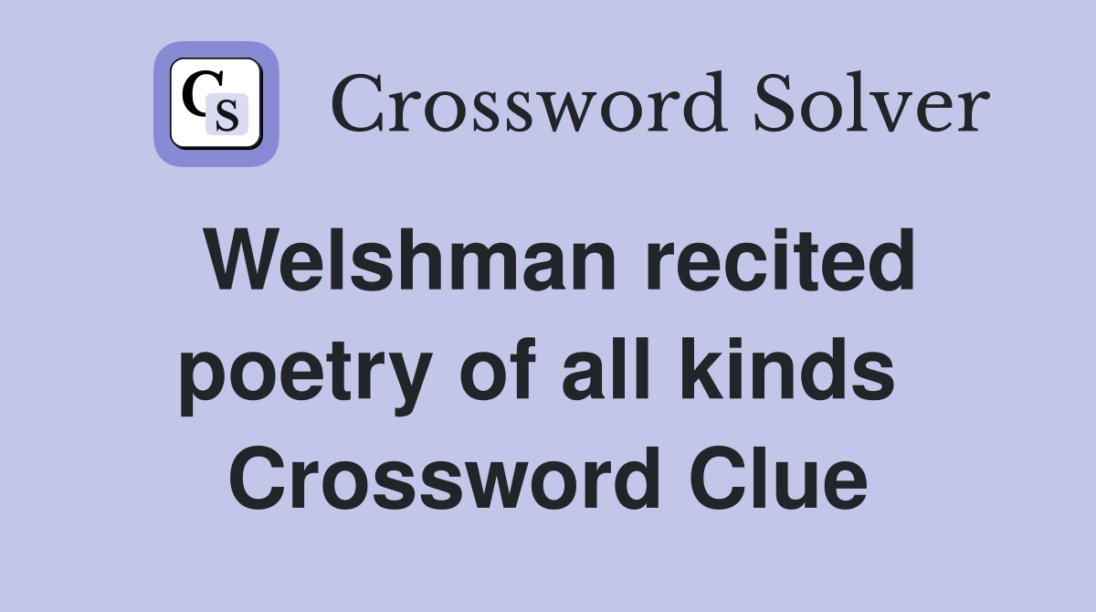 Welshman recited poetry of all kinds  Crossword Clue