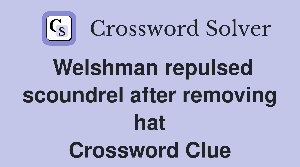 Welshman repulsed scoundrel after removing hat Crossword Clue