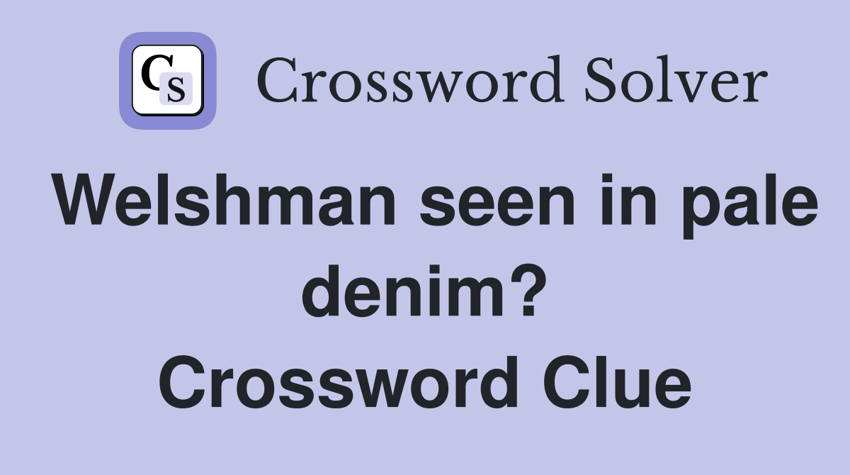 Welshman seen in pale denim? Crossword Clue