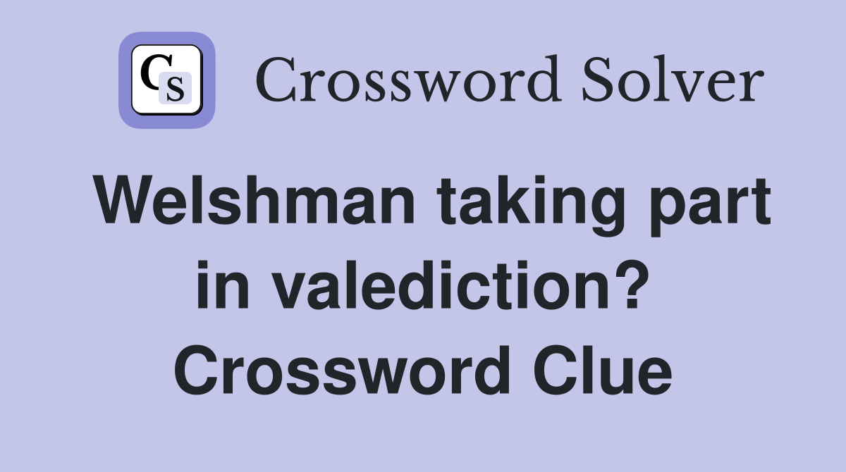 Welshman taking part in valediction? Crossword Clue