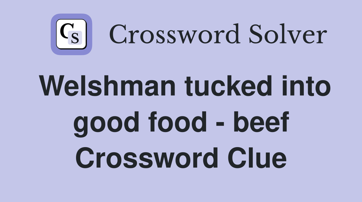 Welshman tucked into good food - beef Crossword Clue