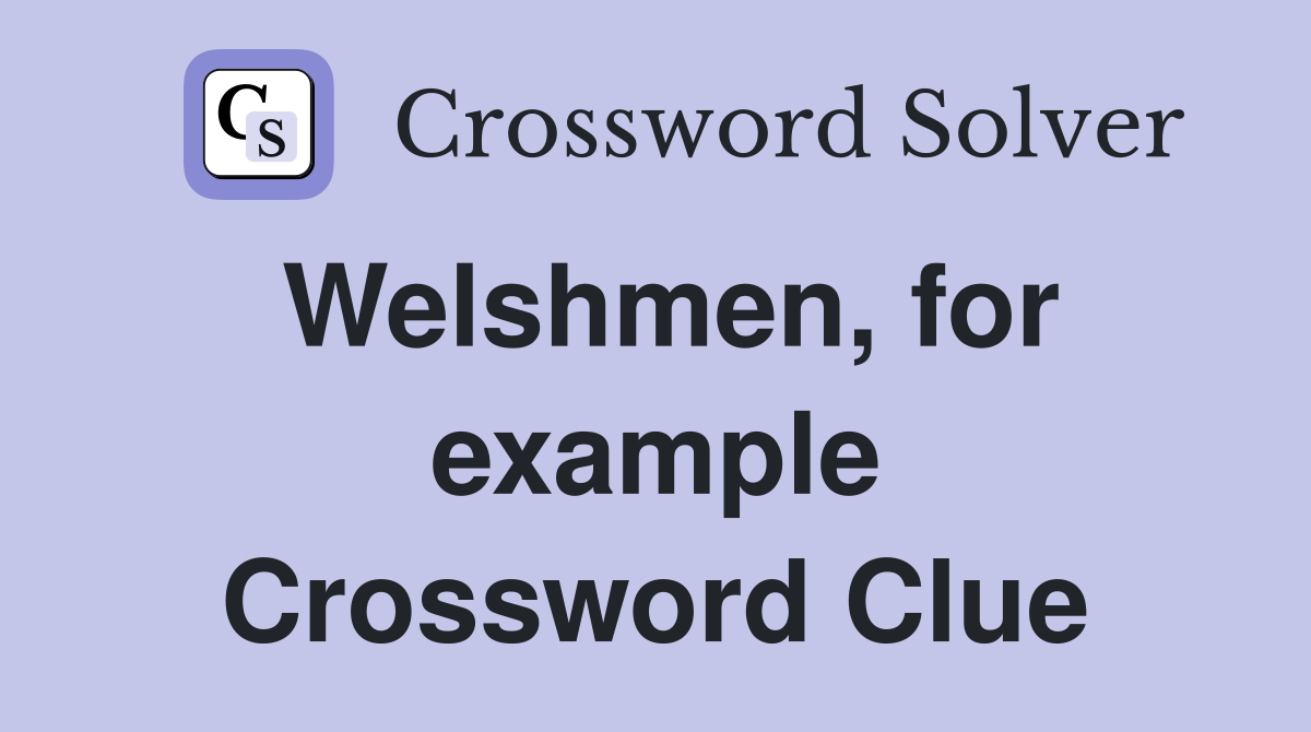 Welshmen, for example Crossword Clue