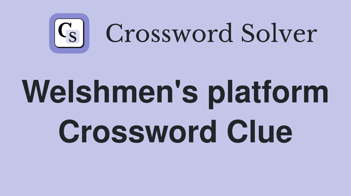 Welshmen's platform  Crossword Clue