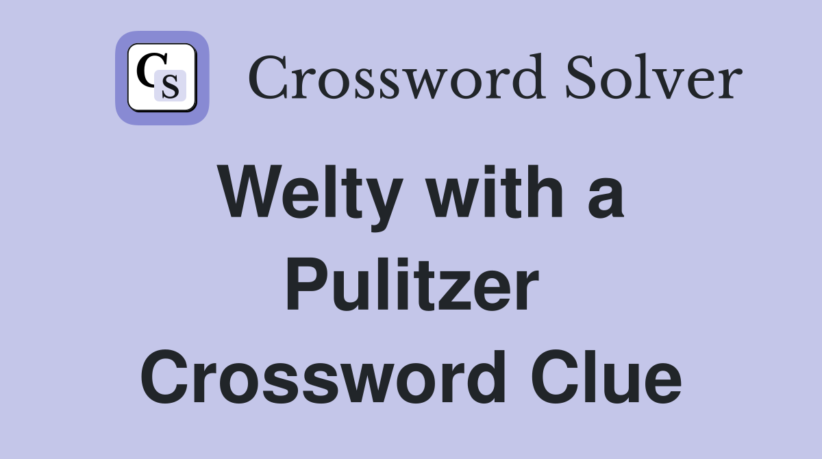 Welty with a Pulitzer Crossword Clue