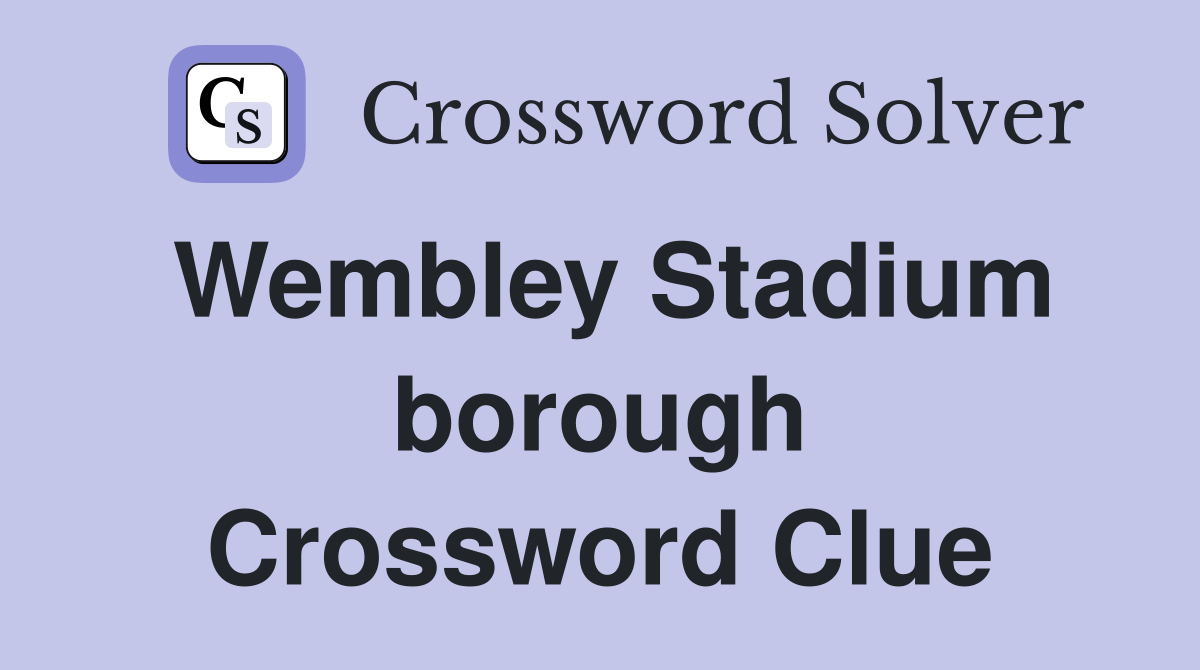 Wembley Stadium borough Crossword Clue