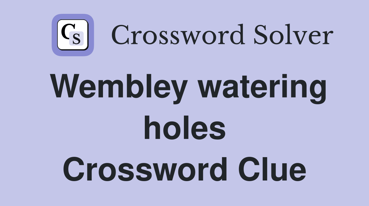 Wembley watering holes Crossword Clue