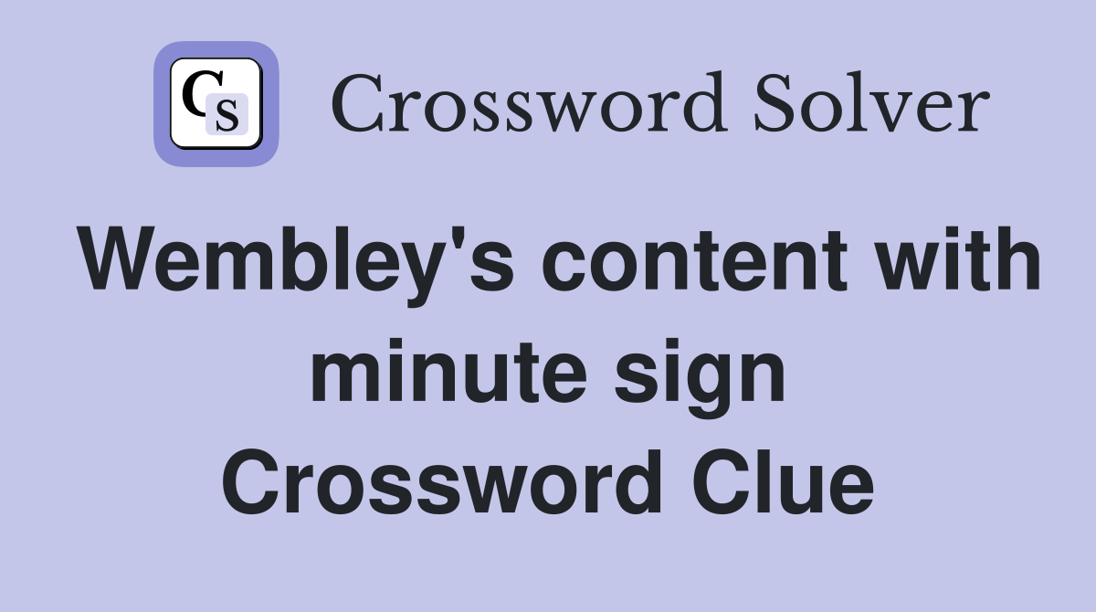 Wembley's content with minute sign Crossword Clue