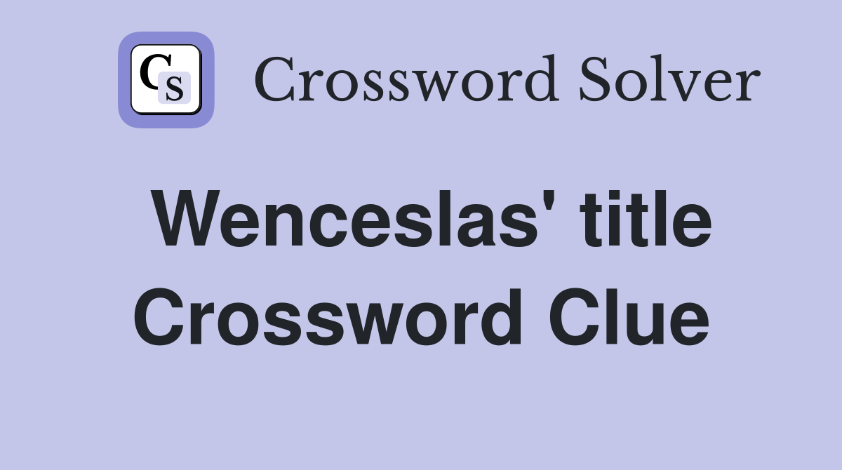 Wenceslas' title Crossword Clue