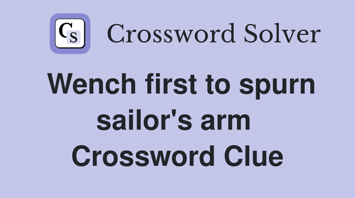Wench first to spurn sailor's arm  Crossword Clue